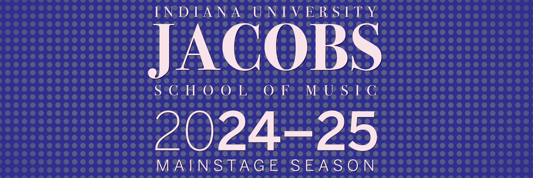 Indiana University Jacobs School of Music 2024–25 Mainstage Season